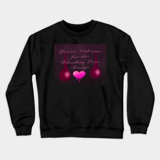 You're Welcome for Bleeding Love Badge Crewneck Sweatshirt